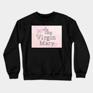 the Virgin Mary Crewneck Sweatshirt